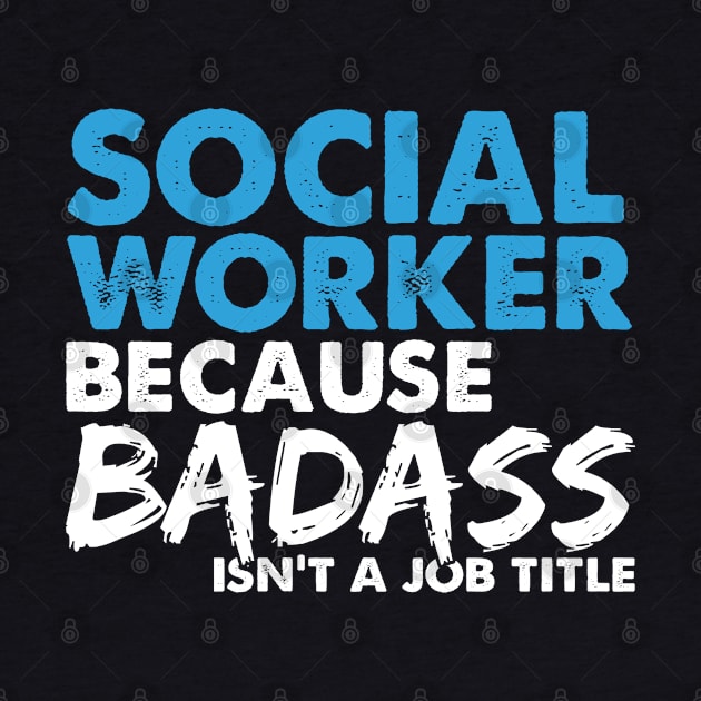 Social worker because badass isn't a job title. Suitable presents for him and her by SerenityByAlex